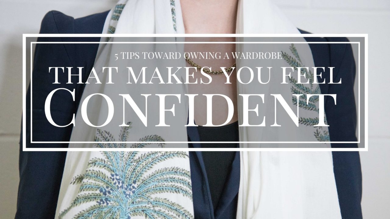top-5-top-tips-towards-owning-a-wardrobe-that-makes-you-feel-empowered-confident